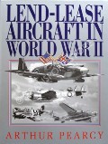 Lend-Lease Aircraft in World War II by PEARCY, Arthur